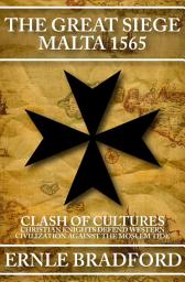 Icon image The Great Siege, Malta 1565: Clash of Cultures: Christian Knights Defend Western Civilization Against the Moslem Tide