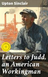 Icon image Letters to Judd, an American Workingman: Enriched edition. Voices of the American Laborer: A Journey Through Inequality and Reform