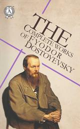 Icon image The Complete Works of Fyodor Dostoyevsky: Notes from Underground, Crime and Punishment, The Idiot, Demons, The Brothers Karamazov and other