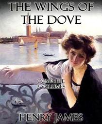 Icon image The Wings of the Dove: Complete 2 Volumes