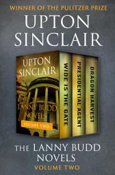 Icon image The Lanny Budd Novels Volume Two: Wide Is the Gate, Presidential Agent, and Dragon Harvest