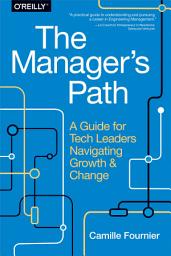 Icon image The Manager's Path: A Guide for Tech Leaders Navigating Growth and Change