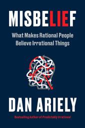 Icon image Misbelief: What Makes Rational People Believe Irrational Things