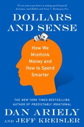 Icon image Dollars and Sense: How We Misthink Money and How to Spend Smarter