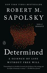 Icon image Determined: A Science of Life without Free Will