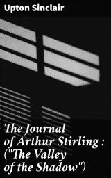 Icon image The Journal of Arthur Stirling : ("The Valley of the Shadow"): A Tale of Turmoil: An Intimate Account of the American Civil War