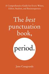Icon image The Best Punctuation Book, Period: A Comprehensive Guide for Every Writer, Editor, Student, and Businessperson