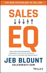 Icon image Sales EQ: How Ultra High Performers Leverage Sales-Specific Emotional Intelligence to Close the Complex Deal