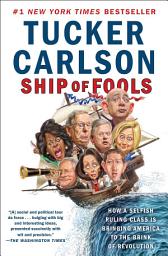 Icon image Ship of Fools: How a Selfish Ruling Class Is Bringing America to the Brink of Revolution