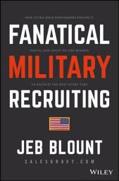Icon image Fanatical Military Recruiting: The Ultimate Guide to Leveraging High-Impact Prospecting to Engage Qualified Applicants, Win the War for Talent, and Make Mission Fast