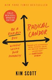 Icon image Radical Candor: Fully Revised & Updated Edition: Be a Kick-Ass Boss Without Losing Your Humanity