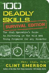 Icon image 100 Deadly Skills: Survival Edition: The SEAL Operative's Guide to Surviving in the Wild and Being Prepared for Any Disaster