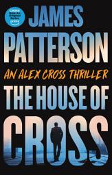 Icon image The House of Cross: An Alex Cross Thriller