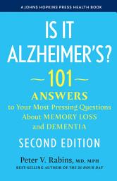Icon image Is It Alzheimer's?: 101 Answers to Your Most Pressing Questions About Memory Loss and Dementia, Edition 2