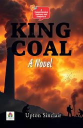 Icon image A Comprehensive Summary and Analysis of King Coal A Novel: Demanding Ebook Book