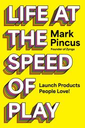 Icon image Life at the Speed of Play: Launch Products People Love!