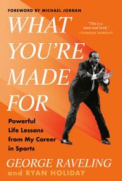 Icon image What You're Made For: Powerful Life Lessons from My Career in Sports