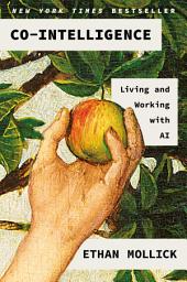 Icon image Co-Intelligence: Living and Working with AI
