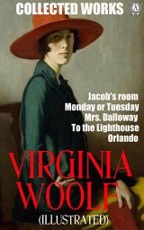 Icon image Collected Works. Illustrated: Jacob's room, Monday or Tuesday, Mrs. Dalloway, To the Lighthouse, Orlando
