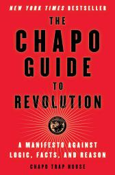 Icon image The Chapo Guide to Revolution: A Manifesto Against Logic, Facts, and Reason