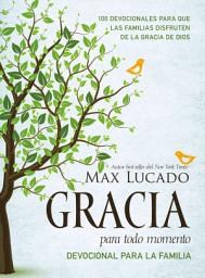 Icon image Gracia para todo momento - Devocional para la familia: 100 Devocionales para que las familias disfruten de la gracia de Dios